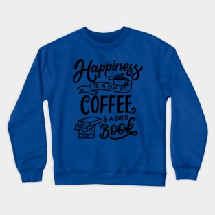 Happiness a Cup Of Coffee & A Good Book Crewneck Sweatshirt